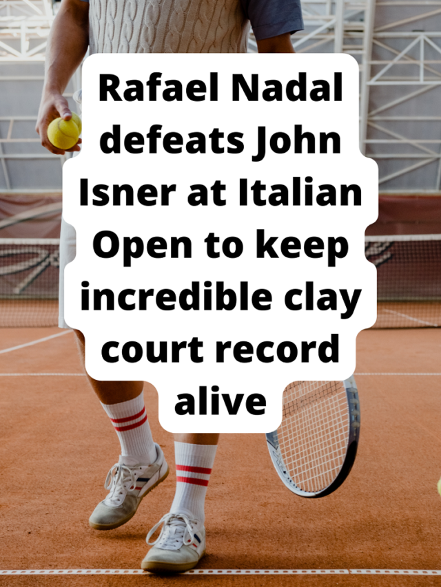 Rafael Nadal defeats John Isner to keep incredible clay court record